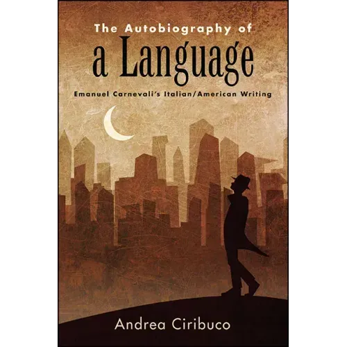 The Autobiography of a Language: Emanuel Carnevali's Italian/American Writing