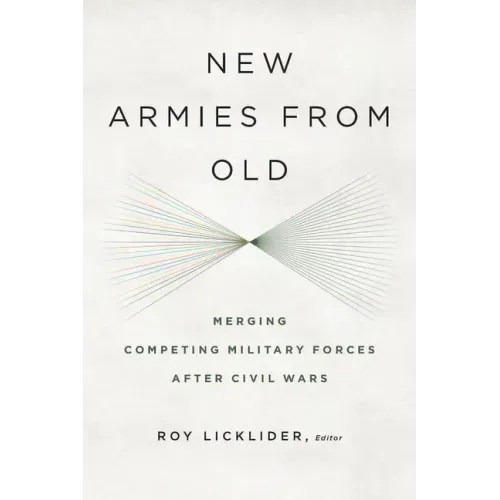 New Armies from Old: Merging Competing Military Forces after Civil Wars