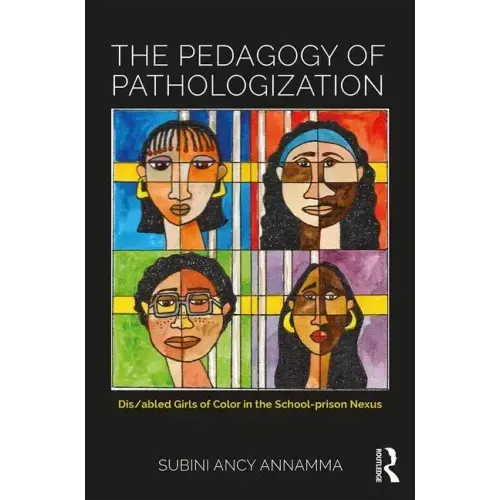 The Pedagogy of Pathologization: Dis/Abled Girls of Color in the School-Prison Nexus