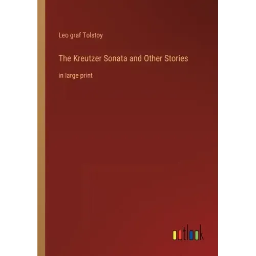 The Kreutzer Sonata and Other Stories: in large print