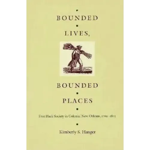 Bounded Lives, Bounded Places: Free Black Society in Colonial New Orleans, 1769-1803
