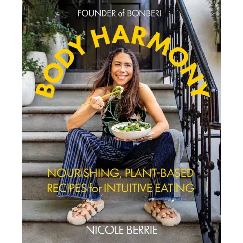 Body Harmony: Nourishing, Plant-Based Recipes for Intuitive Eating