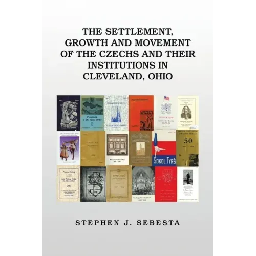 The Settlement, Growth and Movement of the Czechs and Their Institutions in Cleveland, Ohio