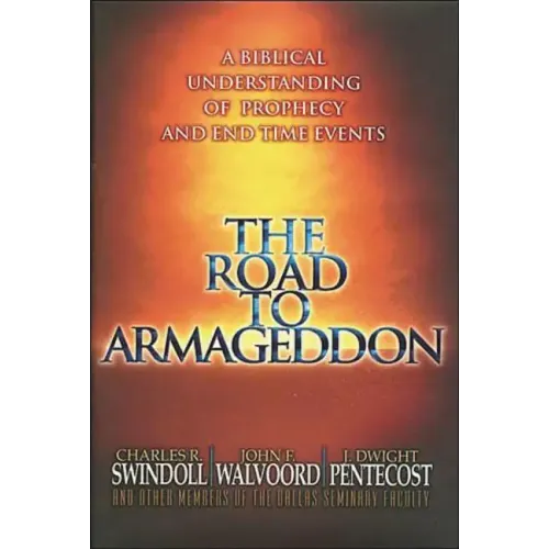 The Road to Armageddon: A Biblical Understanding of Prophecy and End-Time Events