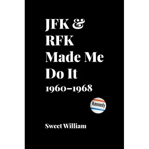 JFK & RFK Made Me Do It: 1960-1968