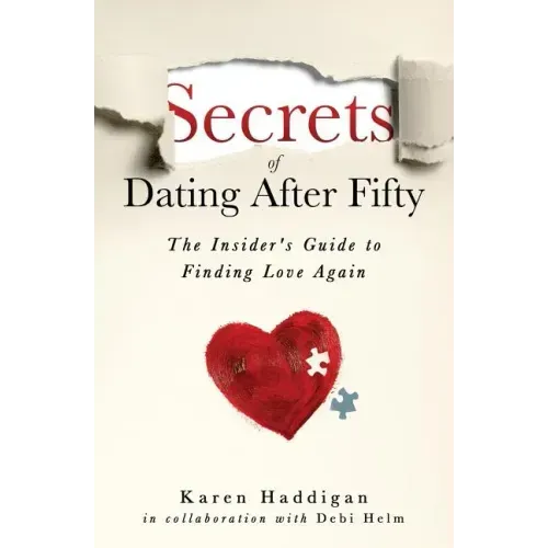 Secrets of Dating After Fifty: The Insider's Guide to Finding Love Again