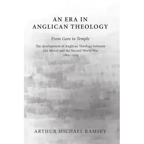 An Era in Anglican Theology From Gore to Temple
