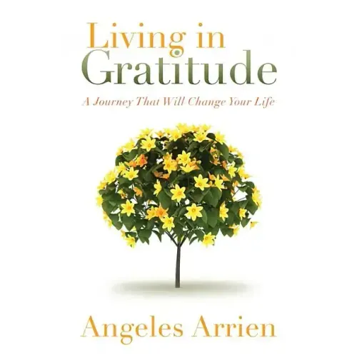 Living in Gratitude: Mastering the Art of Giving Thanks Every Day, a Month-By-Month Guide