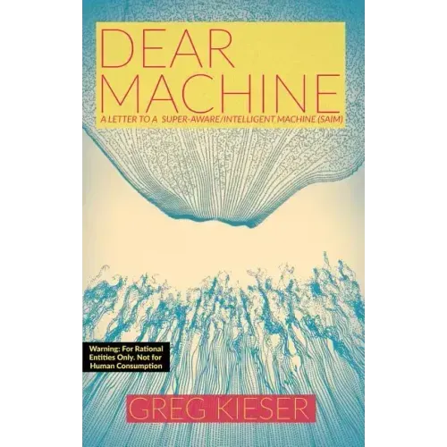 Dear Machine: A Letter to a Super-Aware/Intelligent Machine (SAIM)