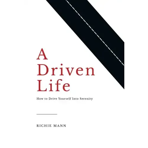 A Driven Life: How to Drive Yourself into Serenity