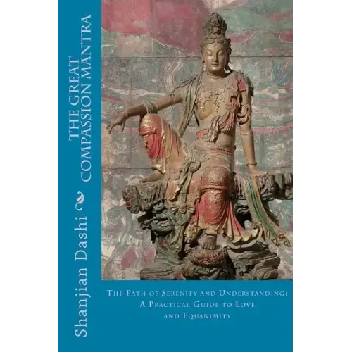 The Great Compassion Mantra: The Path of Serenity and Understanding: A Practical Guide to Love and Equanimity
