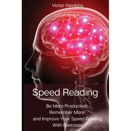 Speed Reading: Be More Productive, Remember More and Improve Your Speed Reading With Exercises