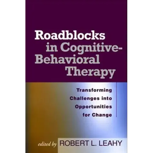 Roadblocks in Cognitive-Behavioral Therapy: Transforming Challenges Into Opportunities for Change