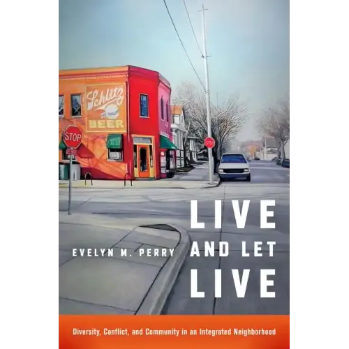 Live and Let Live: Diversity, Conflict, and Community in an Integrated Neighborhood