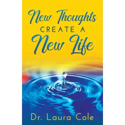 New Thoughts Create a New Life: Learn How to Manifest a Life you Love