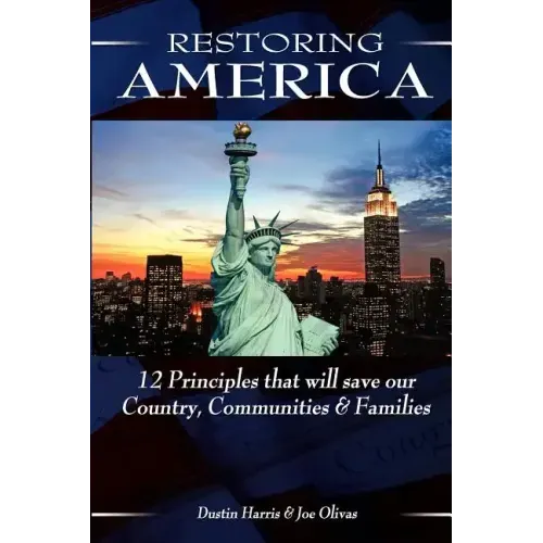 Restoring America: 12 Principles that will save our Country, Communities, and Families