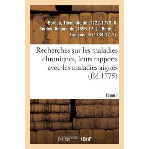 Recherches Sur Les Maladies Chroniques, Leurs Rapports Avec Les Maladies Aiguës: Périodes, Nature, Manière de Les Traiter Aux Eaux Minérales de Barège