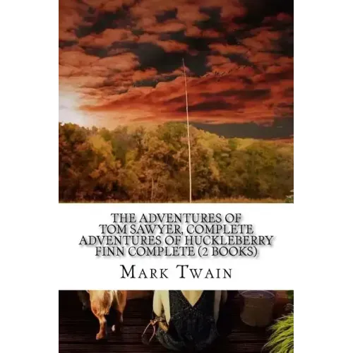 The Adventures of Tom Sawyer, Complete Adventures of Huckleberry Finn Complete (2 Books)