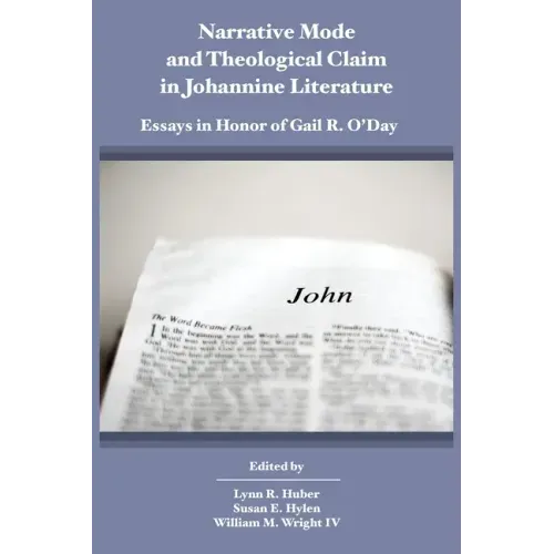 Narrative Mode and Theological Claim in Johannine Literature: Essays in Honor of Gail R. O'Day