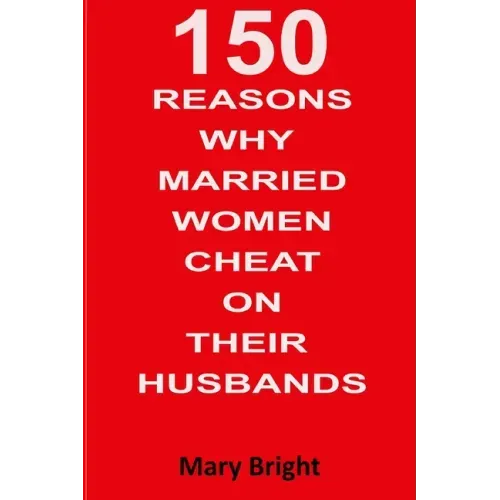 150 Reasons Why Married Women Cheat on Their Husbands