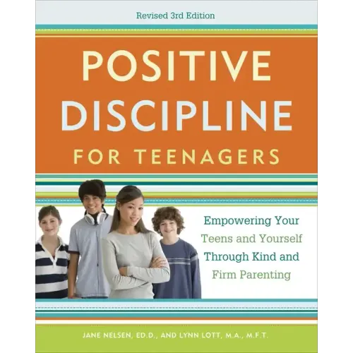 Positive Discipline for Teenagers: Empowering Your Teens and Yourself Through Kind and Firm Parenting
