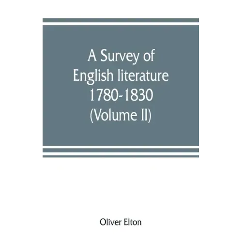A survey of English literature, 1780-1830 (Volume II)