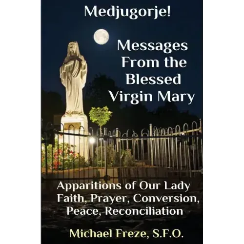 Medjugorje! Latest Marian Messages For The World: Marian Apparitions Faith, Prayer, Conversion