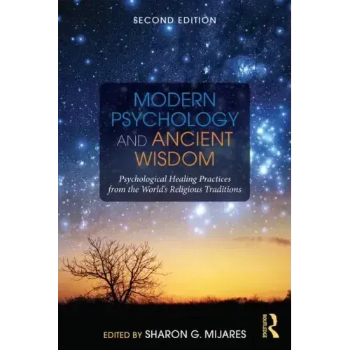 Modern Psychology and Ancient Wisdom: Psychological Healing Practices from the World's Religious Traditions