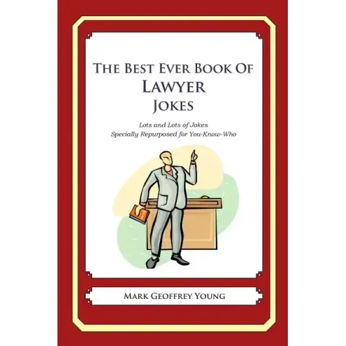 The Best Ever Book of Lawyer Jokes: Lots and Lots of Jokes Specially Repurposed for You-Know-Who