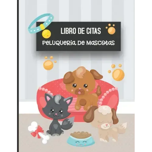 Libro de Citas Peluqueria de Mascotas: Libreta para Apuntar y Agendar Citas para Peluquera o Veterinaria, Spas de Perros, Cuidado de Mascotas, con Hor