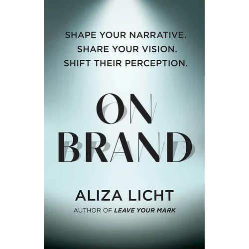 On Brand: Shape Your Narrative. Share Your Vision. Shift Their Perception.
