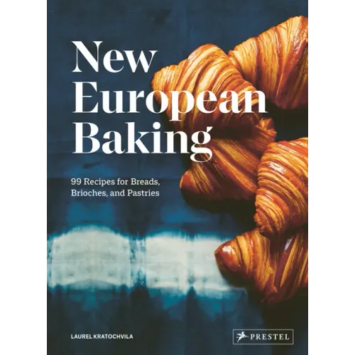 New European Baking: 99 Recipes for Breads, Brioches and Pastries