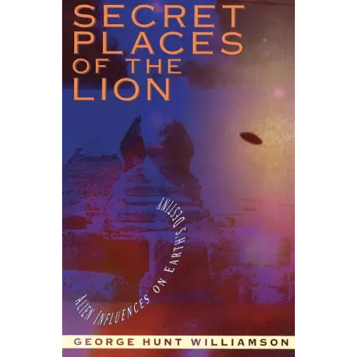 Secret Places of the Lion: Alien Influences on Earth's Destiny