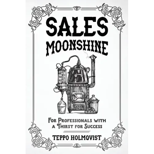 Sales Moonshine: For Professionals with a Thirst for Success