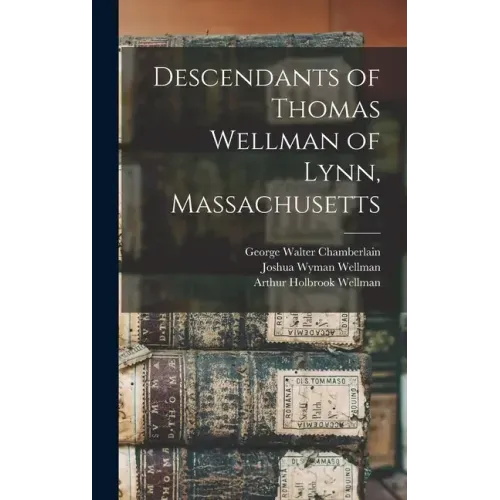 Descendants of Thomas Wellman of Lynn, Massachusetts