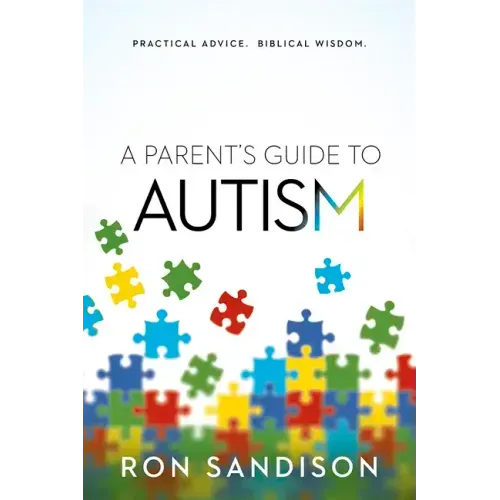Parent's Guide to Autism: Practical Advice. Biblical Wisdom.