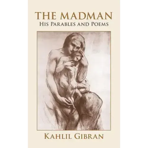 The Madman: His Parables and Poems