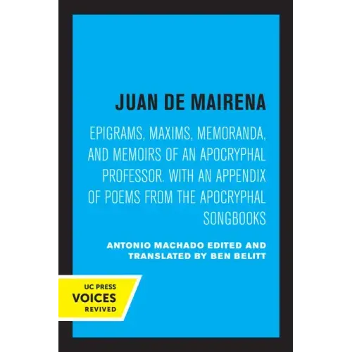 Juan de Mairena: Epigrams, Maxims, Memoranda, and Memoirs of an Apocryphal Professor. with an Appendix of Poems from the Apocryphal Songbooks