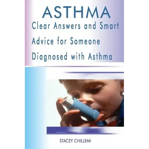 Asthma: Clear Answers and Smart Advice for Someone Diagnosed with Asthma