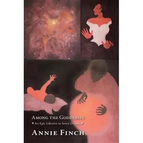 Among the Goddesses: An Epic Libretto in Seven Dreams