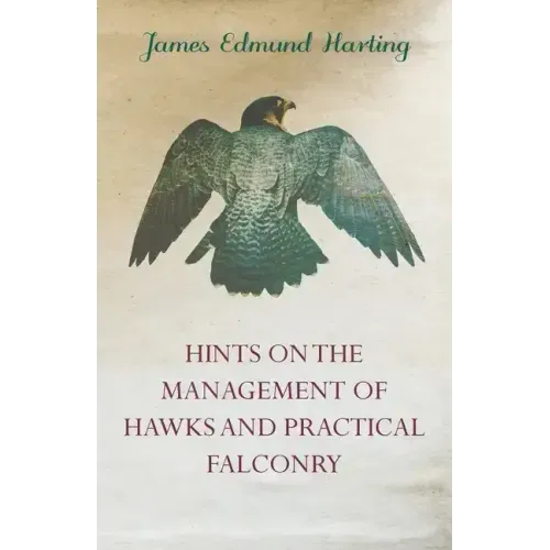Hints on the Management of Hawks and Practical Falconry