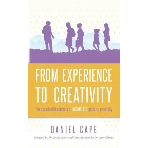 From Experience to Creativity: The experiential educator's incomplete guide to creativity