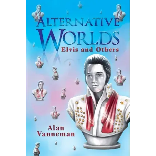 Alternative Worlds Elvis and others