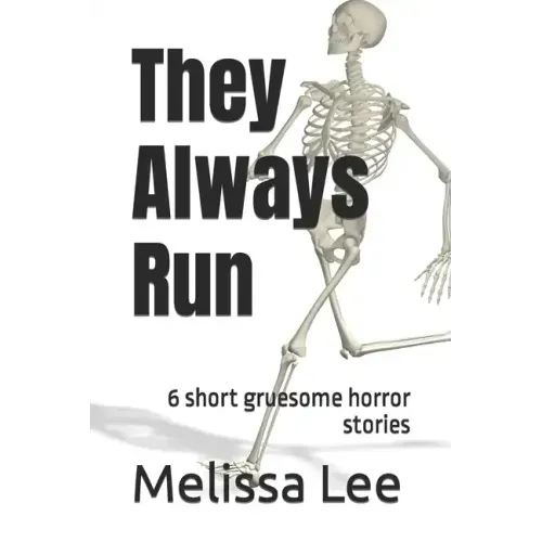 They Always Run: 6 short gruesome horror stories