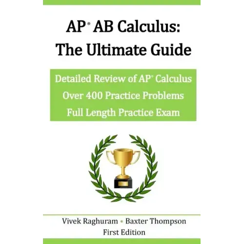 AP AB Calculus - The Ultimate Guide: Over 400 Practice Problems