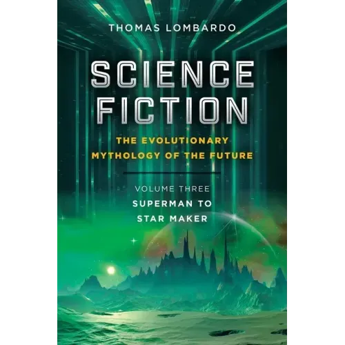 Science Fiction: the Evolutionary Mythology of the Future: Volume Three: Superman to Star Maker