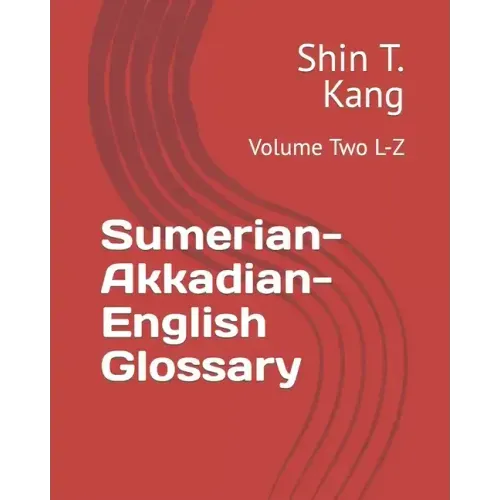 Sumerian-Akkadian-English Glossary: Volume Two L-Z