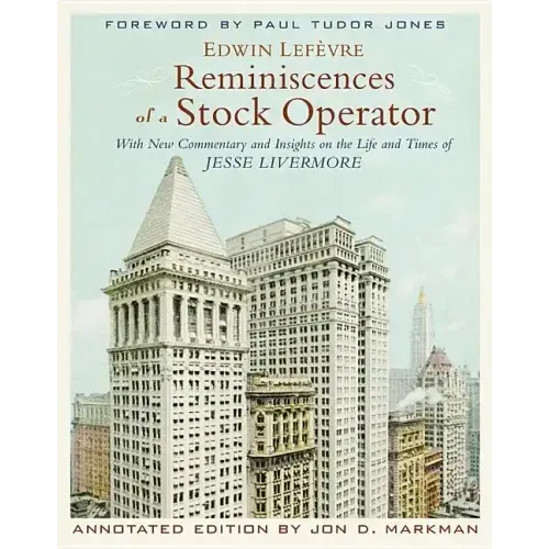 Reminiscences of a Stock Operator: With New Commentary and Insights on the Life and Times of Jesse Livermore