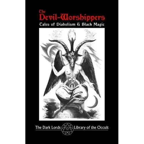 The Devil-Worshippers: Tales of Diabolism and Black Magic