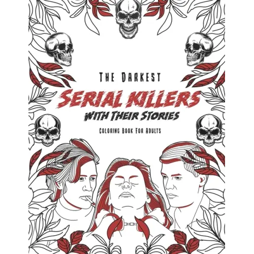The Darkest Serial killers with their stories: Coloring book for adults